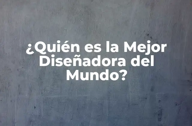 ¿quién es la Mejor Diseñadora Del Mundo?