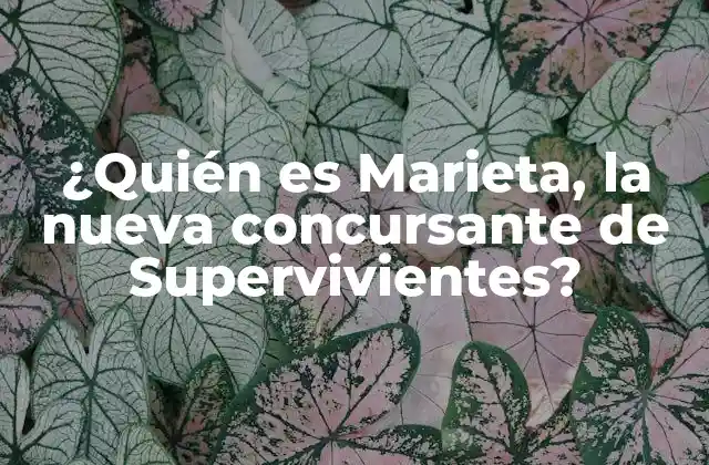 ¿quién es Marieta, la Nueva Concursante de Supervivientes?