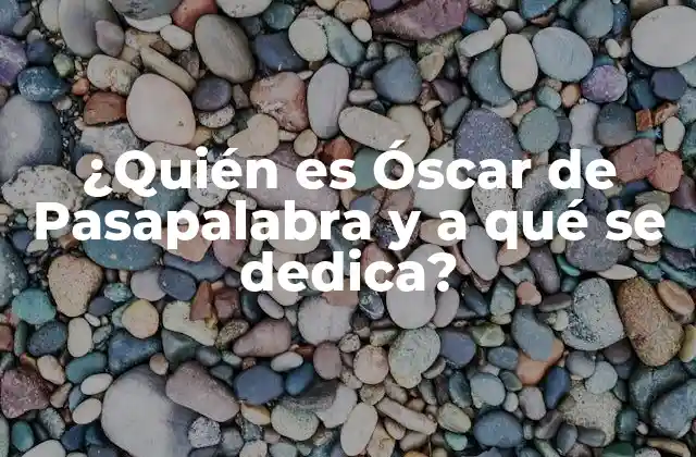 ¿quién es Óscar de Pasapalabra y a Qué Se Dedica?