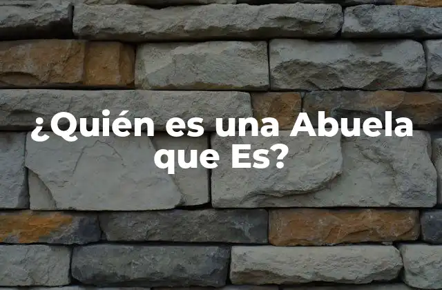 ¿quién es una Abuela que Es?