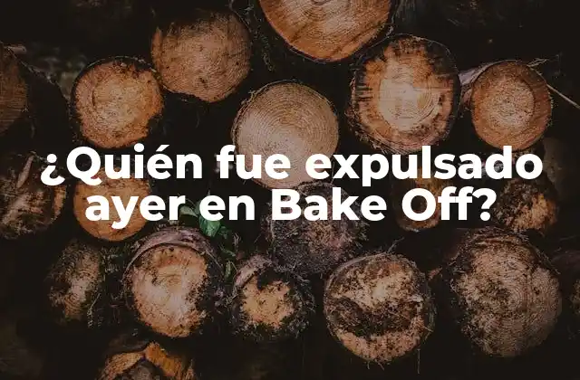 ¿quién Fue Expulsado Ayer en Bake Off?