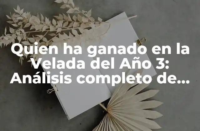 Quien Ha Ganado en la Velada Del Año 3: Análisis Completo de los Ganadores