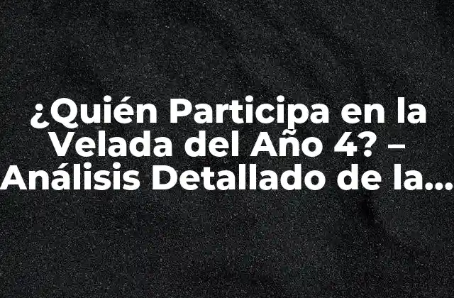 ¿quién Participa en la Velada Del Año 4? – Análisis Detallado de la Serie de Hbo