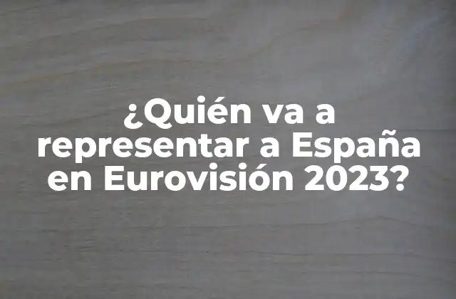 ¿quién Va a Representar a España en Eurovisión 2023? 2 La historia de la selección de España en Eurovisión