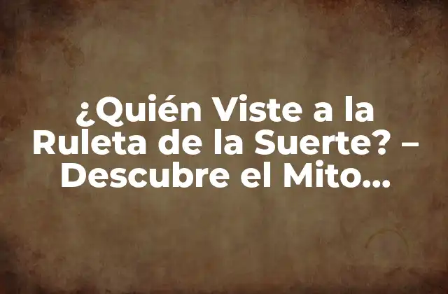 ¿quién Viste a la Ruleta de la Suerte? – Descubre el Mito Detrás Del Programa de Tv