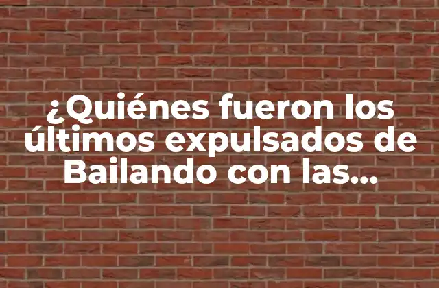 ¿quiénes Fueron los Últimos Expulsados de Bailando con las Estrellas Ayer?