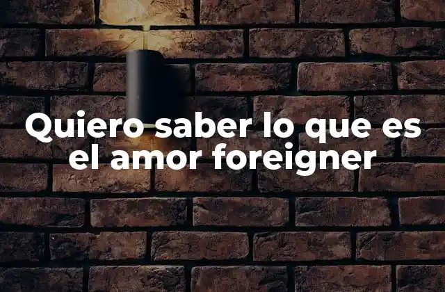 Quiero Saber Lo que es el Amor Foreigner
