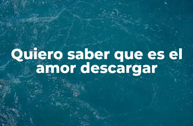 Quiero Saber que es el Amor Descargar