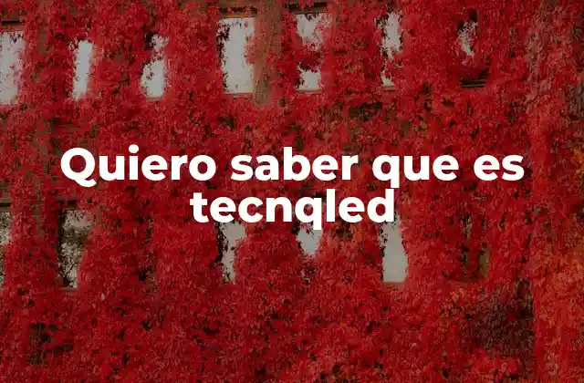 Quiero Saber que es Tecnqled