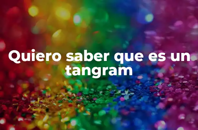 Quiero Saber que es un Tangram