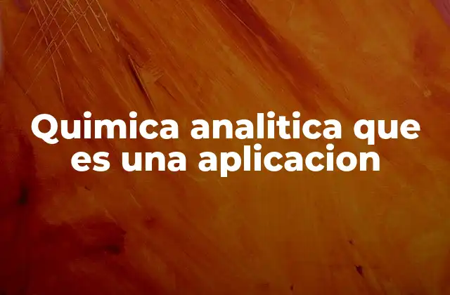 La importancia de la química analítica en la investigación científica
