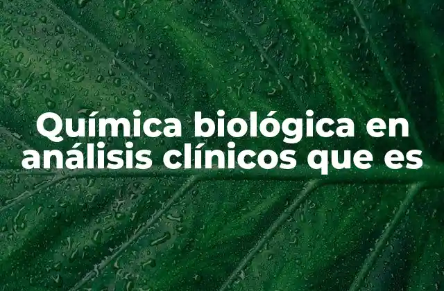 Química Biológica en Análisis Clínicos que es