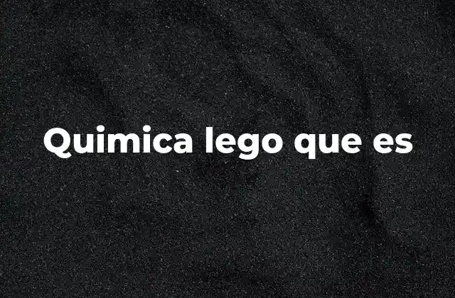 Quimica Lego que es