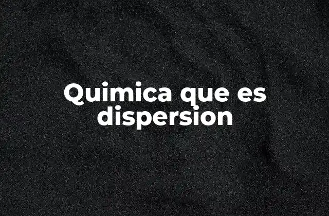 Quimica que es Dispersion 2 Tipos de sistemas dispersos en química