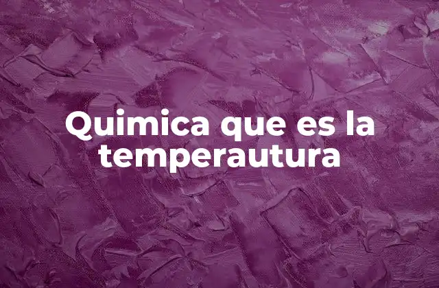Quimica que es la Temperautura