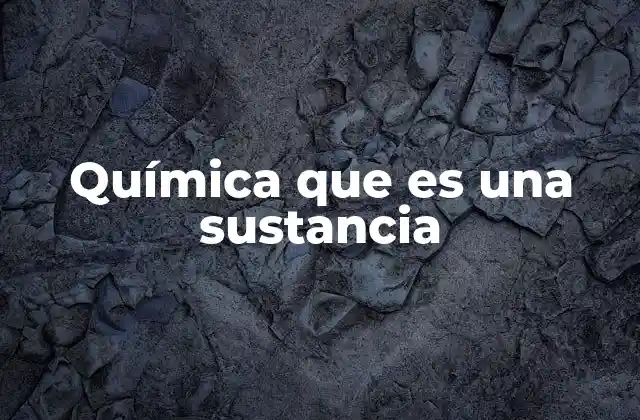 Química que es una Sustancia