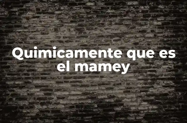 Quimicamente que es el Mamey