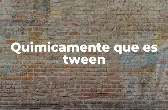 Quimicamente que es Tween