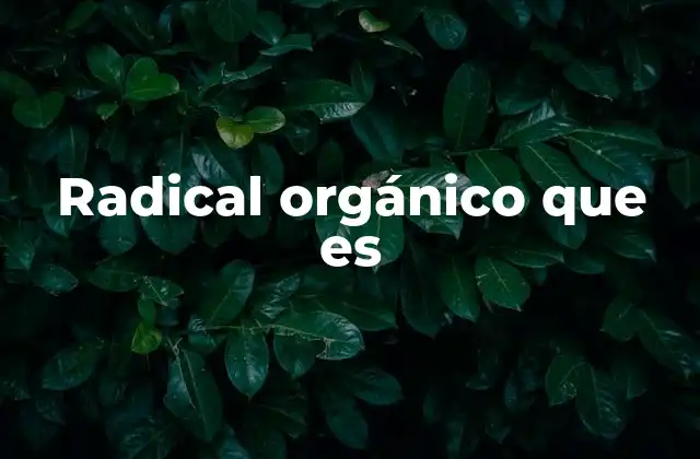 Radical Orgánico que es