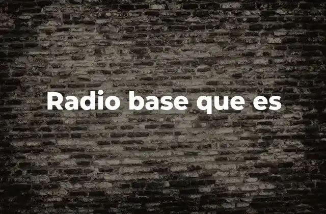 Radio Base que es