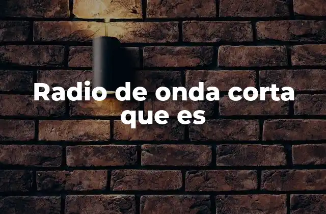 Radio de Onda Corta que es