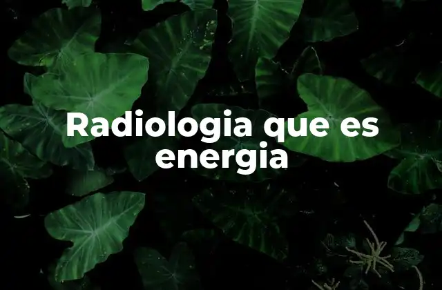 Radiologia que es Energia 2 El papel de la energía en la medicina moderna