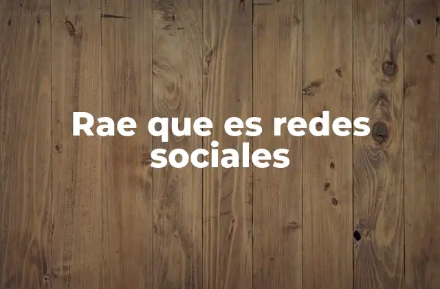 Rae que es Redes Sociales