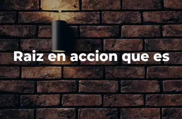 Raiz en Accion que es