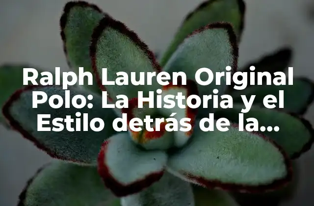 Ralph Lauren Original Polo: la Historia y el Estilo Detrás de la Iconica Prenda