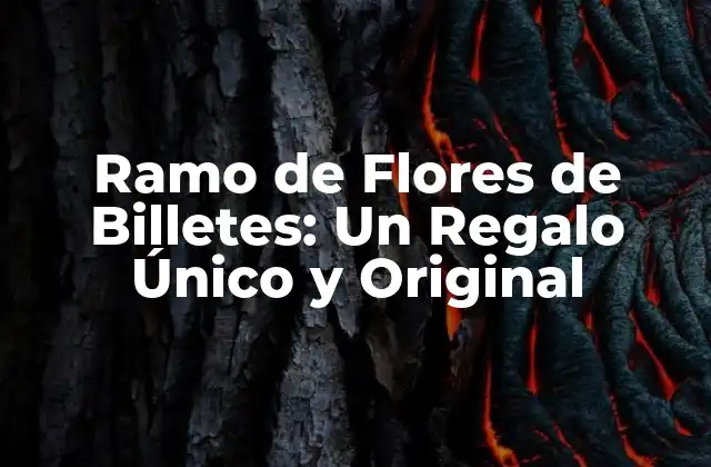 Ramo de Flores de Billetes: un Regalo Único y Original