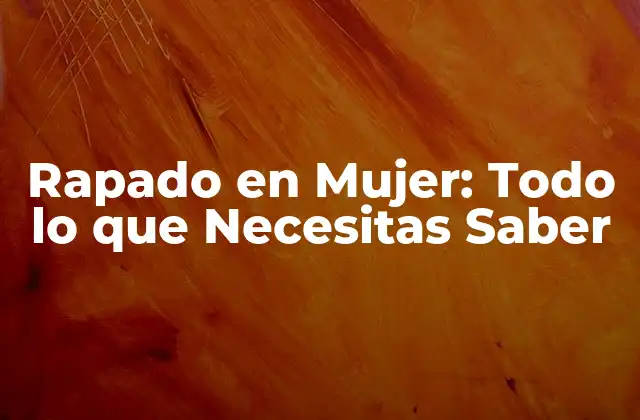 Rapado en Mujer: Todo Lo que Necesitas Saber