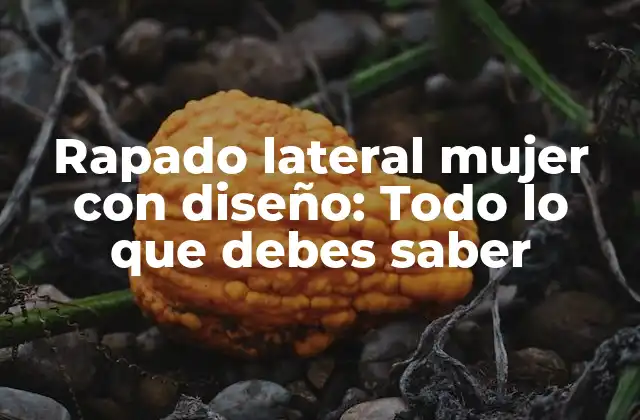 Rapado Lateral Mujer con Diseño: Todo Lo que Debes Saber