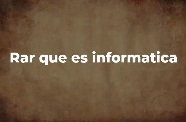 Rar que es Informatica