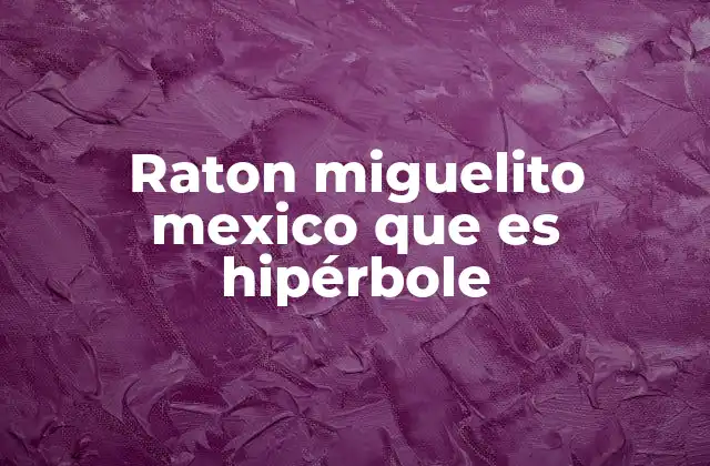 Raton Miguelito Mexico que es Hipérbole