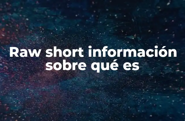 Raw Short Información sobre Qué es