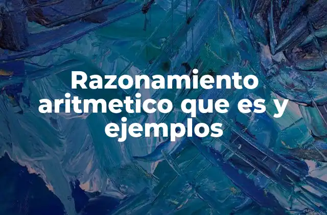Razonamiento Aritmetico que es y Ejemplos