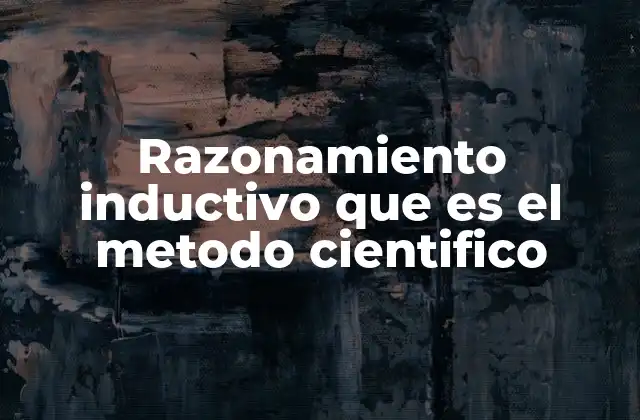 Razonamiento Inductivo que es el Metodo Cientifico