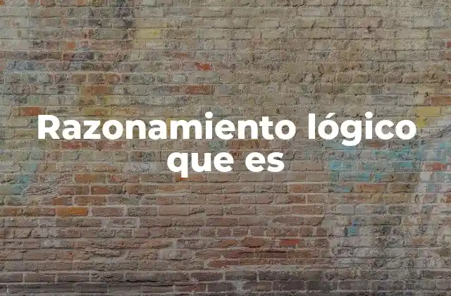 Razonamiento Lógico que es