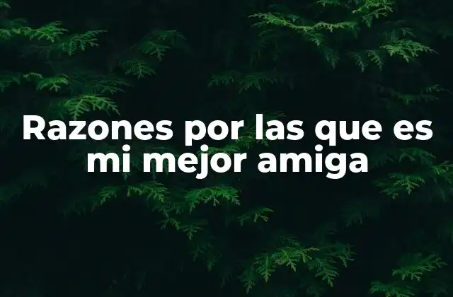 Razones por las que es Mi Mejor Amiga
