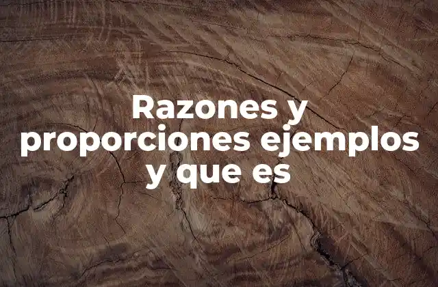 Razones y Proporciones Ejemplos y que es