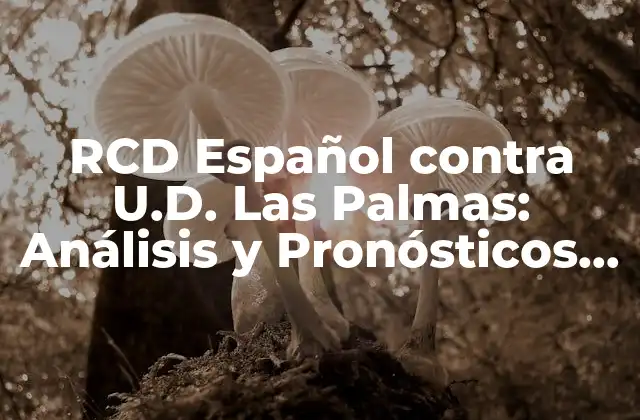 Rcd Español contra U.d. las Palmas: Análisis y Pronósticos Del Partido