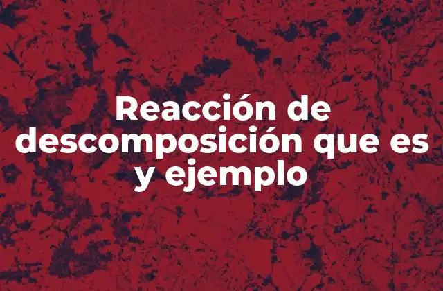 Cómo se clasifican las reacciones de descomposición