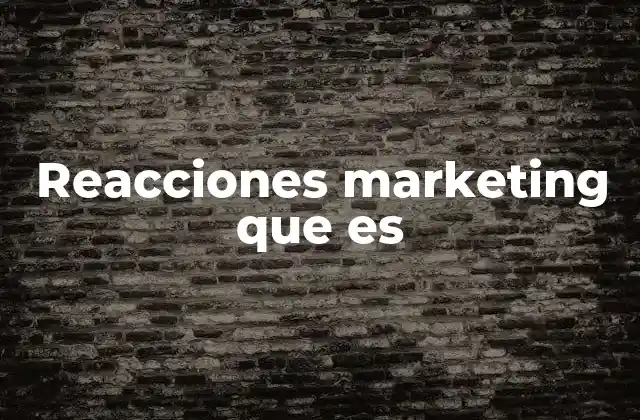 Reacciones Marketing que es