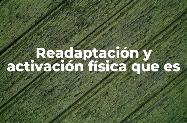 Readaptación y Activación Física que es
