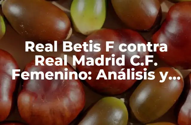 Real Betis F contra Real Madrid C.f. Femenino: Análisis y Prevención