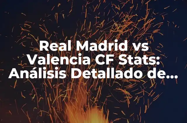 Real Madrid Vs Valencia Cf Stats: Análisis Detallado de los Partidos entre Blancos y Ché