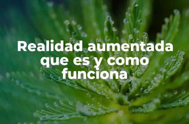 Realidad Aumentada que es y como Funciona