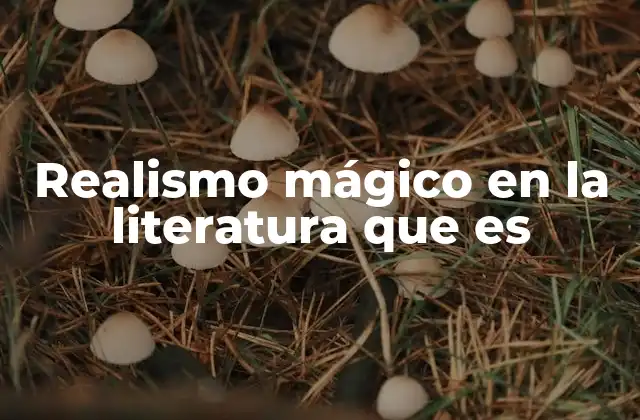 Realismo Mágico en la Literatura que es