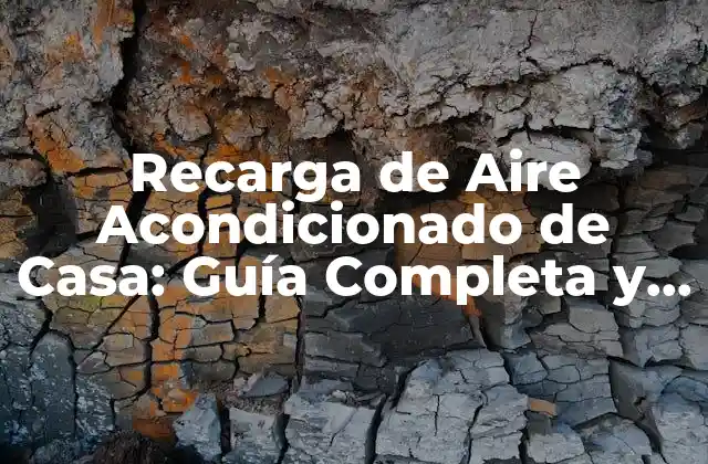 Recarga de Aire Acondicionado de Casa: Guía Completa y Actualizada