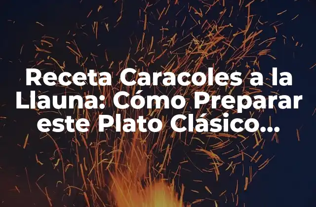 Receta Caracoles a la Llauna: Cómo Preparar Este Plato Clásico Catalán